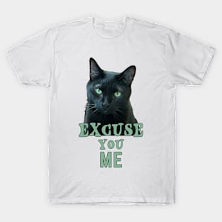 Funny Black Cat with Green Eyes "Excuse You Me" T-Shirt